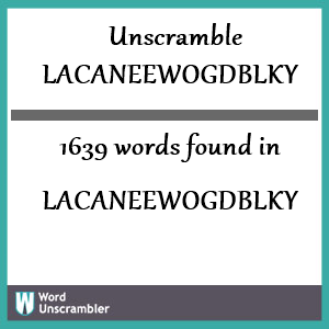 1639 words unscrambled from lacaneewogdblky
