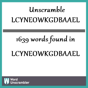 1639 words unscrambled from lcyneowkgdbaael