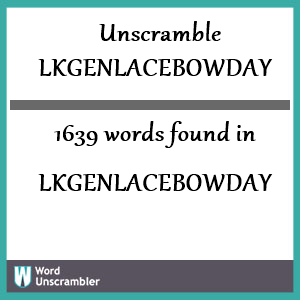 1639 words unscrambled from lkgenlacebowday
