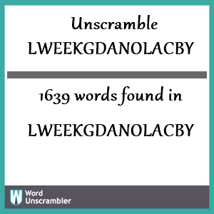 1639 words unscrambled from lweekgdanolacby