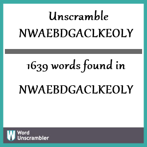 1639 words unscrambled from nwaebdgaclkeoly