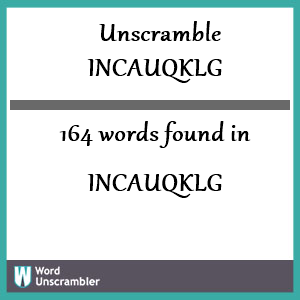 164 words unscrambled from incauqklg