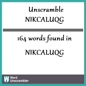 164 words unscrambled from nikcaluqg