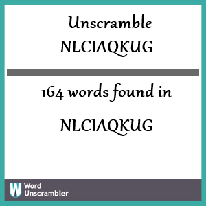 164 words unscrambled from nlciaqkug