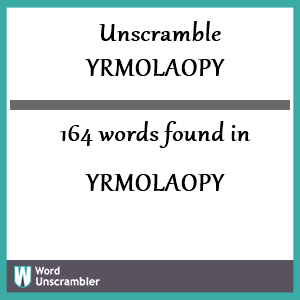 164 words unscrambled from yrmolaopy