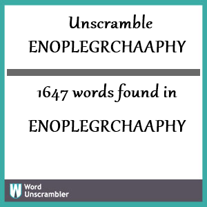 1647 words unscrambled from enoplegrchaaphy