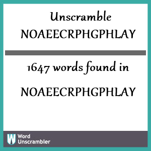 1647 words unscrambled from noaeecrphgphlay