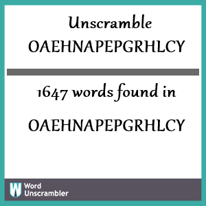1647 words unscrambled from oaehnapepgrhlcy