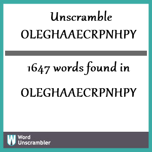 1647 words unscrambled from oleghaaecrpnhpy