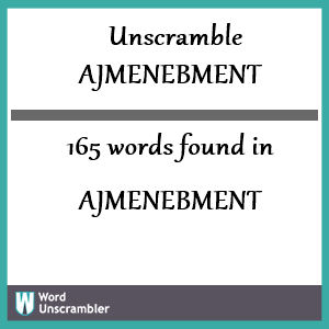 165 words unscrambled from ajmenebment