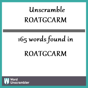 165 words unscrambled from roatgcarm