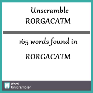 165 words unscrambled from rorgacatm