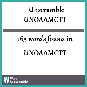 165 words unscrambled from unoaamctt