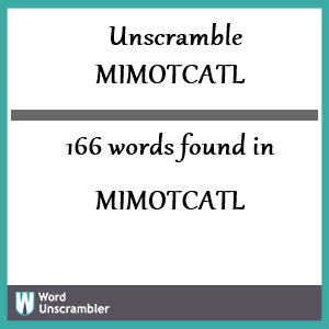 166 words unscrambled from mimotcatl