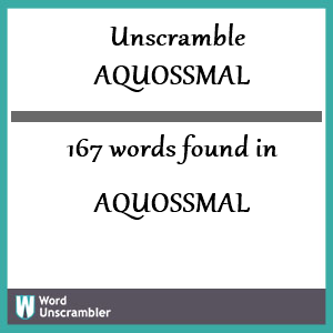 167 words unscrambled from aquossmal
