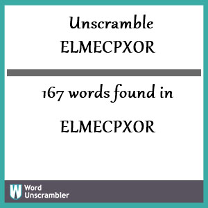 167 words unscrambled from elmecpxor