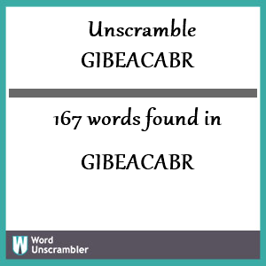 167 words unscrambled from gibeacabr