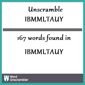 167 words unscrambled from ibmmltauy