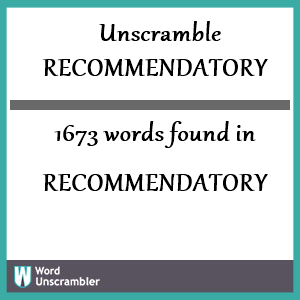 1673 words unscrambled from recommendatory