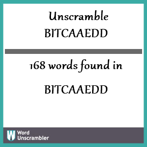 168 words unscrambled from bitcaaedd