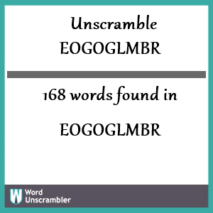 168 words unscrambled from eogoglmbr