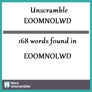 168 words unscrambled from eoomnolwd