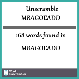 168 words unscrambled from mbagoeadd