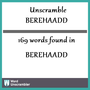 169 words unscrambled from berehaadd