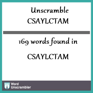 169 words unscrambled from csaylctam