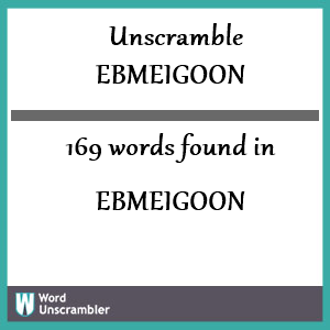 169 words unscrambled from ebmeigoon