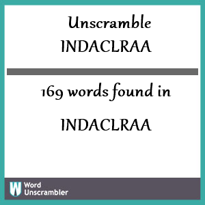 169 words unscrambled from indaclraa