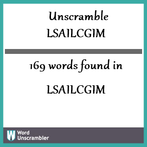 169 words unscrambled from lsailcgim