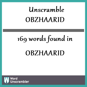 169 words unscrambled from obzhaarid
