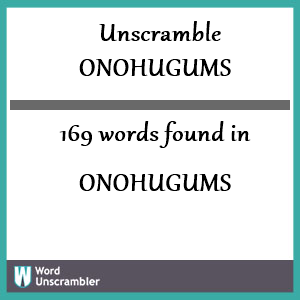 169 words unscrambled from onohugums