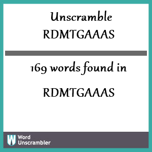 169 words unscrambled from rdmtgaaas