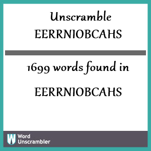 1699 words unscrambled from eerrniobcahs