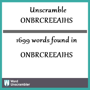 1699 words unscrambled from onbrcreeaihs
