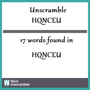 17 words unscrambled from hqnceu