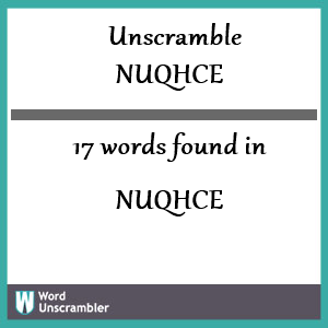 17 words unscrambled from nuqhce