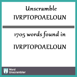 1705 words unscrambled from ivrptopoaeloun