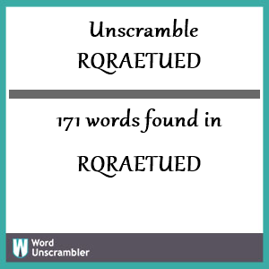 171 words unscrambled from rqraetued