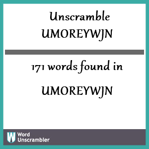 171 words unscrambled from umoreywjn