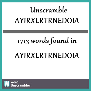 1713 words unscrambled from ayirxlrtrnedoia