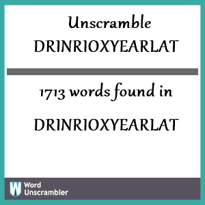 1713 words unscrambled from drinrioxyearlat
