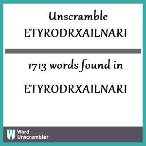 1713 words unscrambled from etyrodrxailnari