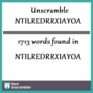 1713 words unscrambled from ntilredrrxiayoa