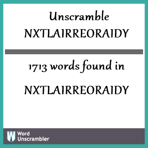 1713 words unscrambled from nxtlairreoraidy