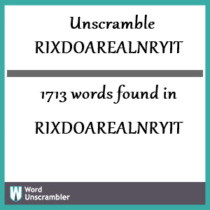 1713 words unscrambled from rixdoarealnryit
