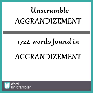 1724 words unscrambled from aggrandizement