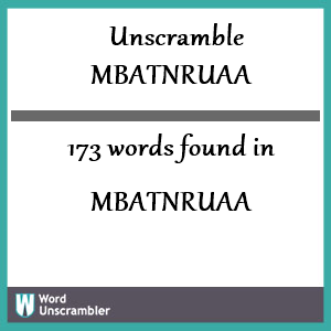173 words unscrambled from mbatnruaa